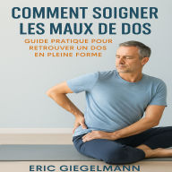 Comment Soigner les Maux de Dos Guide Pratique pour Retrouver un Dos en Pleine Forme