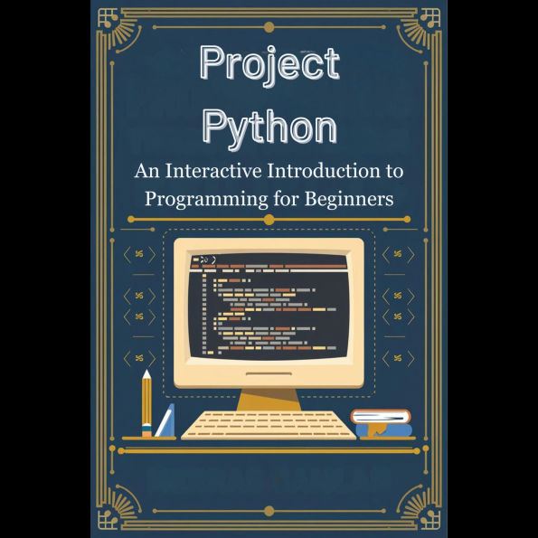 Project Python: An Interactive Introduction to Programming for Beginners