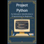 Project Python: An Interactive Introduction to Programming for Beginners