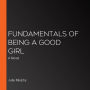 Fundamentals of Being a Good Girl: A Novel