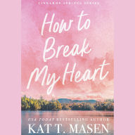 How to Break My Heart: A Novel