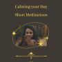 Calming Your Day - Short Meditations