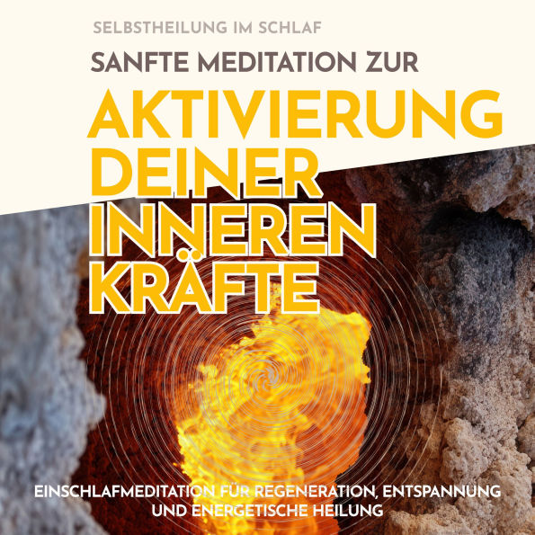 Selbstheilung im Schlaf: Sanfte Meditation zur Aktivierung deiner inneren Kräfte: Einschlafmeditation für Regeneration, Entspannung und energetische Heilung