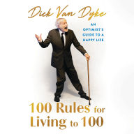 100 Rules for Living to 100: An Optimist's Guide to a Happy Life