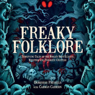 Freaky Folklore: Terrifying Tales of the World's Most Elusive Monsters and Enigmatic Cryptids
