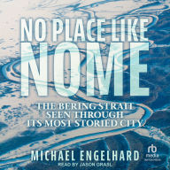 No Place Like Nome: The Bering Strait Seen Through Its Most Storied City