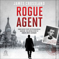 Rogue Agent: From Secret Plots to Psychological Warfare: The Untold Story of Robert Bruce Lockhart