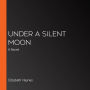 Under a Silent Moon: A Novel