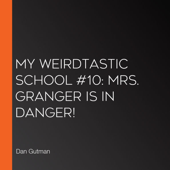 My Weirdtastic School #10: Mrs. Granger Is in Danger!