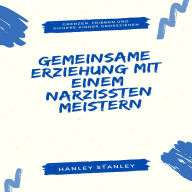 Gemeinsame Erziehung mit einem Narzissten meistern: Grenzen, Frieden und sichere Kinder großziehen