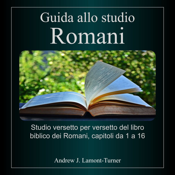 Guida allo studio: Romani: Studio versetto per versetto del libro biblico dei Romani, capitoli da 1 a 16