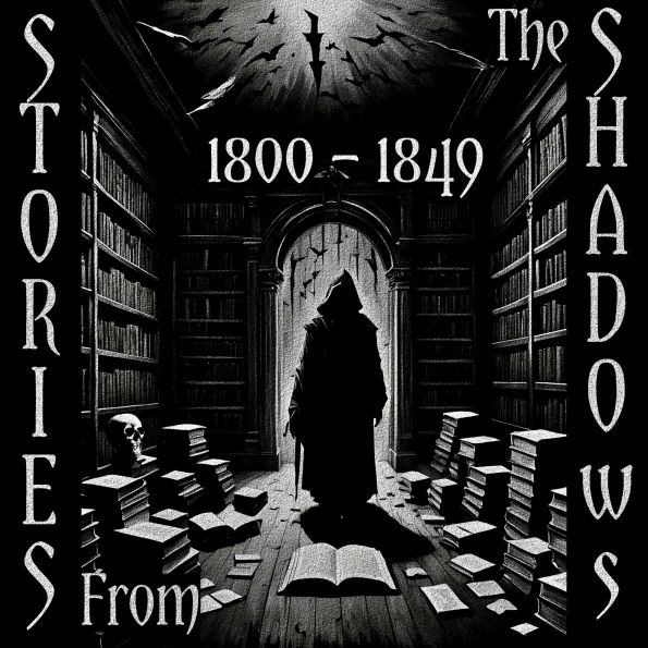 Stories From The Shadows - 1800 - 1849: Embrace the darkness