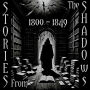Stories From The Shadows - 1800 - 1849: Embrace the darkness