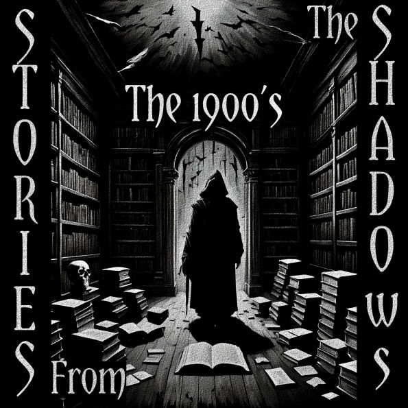 Stories From The Shadows - The 1900's: Embrace the darkness