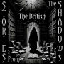 Stories From The Shadows - The British: Embrace the darkness
