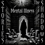 Stories From The Shadows - Mental Illness: Embrace the darkness