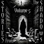 Stories From The Shadows - Volume 5: Embrace the darkness