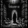 Stories From The Shadows - Volume 10: Embrace the darkness