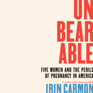 Unbearable: Five Women and the Perils of Pregnancy in America
