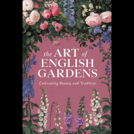 The Art of English Gardens: Cultivating Beauty and Tradition