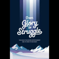 From Glory to Struggle: The Saga of Blizzard Entertainment and Its Road to Recovery