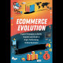 Ecommerce Evolution: Expert Strategies to Build, Expand, and Scale a High-Performing Online Business