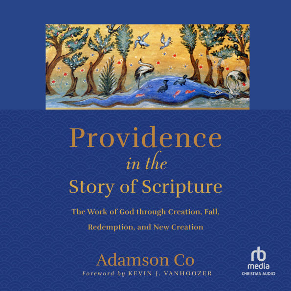 Providence in the Story of Scripture: The Work of God through Creation, Fall, Redemption, and New Creation