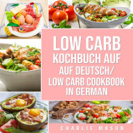 Low Carb Kochbuch Auf Deutsch/ Low Carb Cookbook In German
