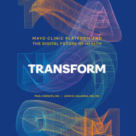 Transform: Mayo Clinic Platform and the Digital Future of Health