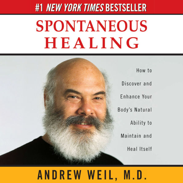 Spontaneous Healing: How to Discover and Enhance Your Body's Natural Ability to Maintain and Heal Itself
