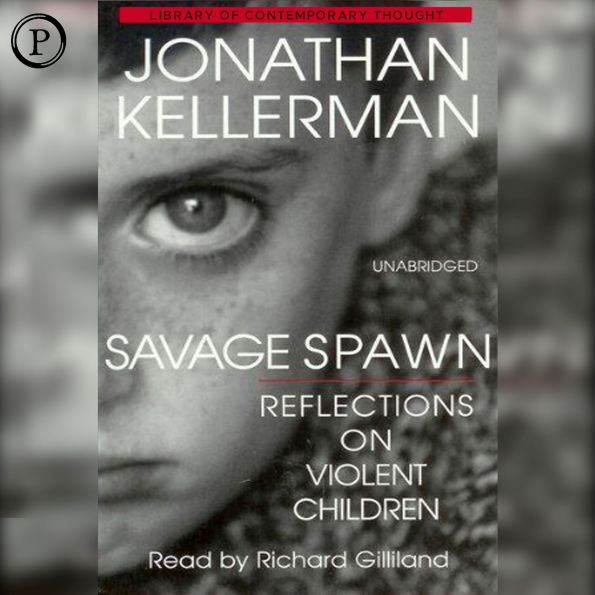 Savage Spawn: Reflections on Violent Children (Abridged)