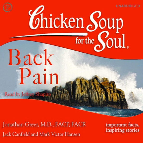 Chicken Soup for the Soul Healthy Living Series ¿ Back Pain: Important Facts, Inspiring Stories (Abridged)