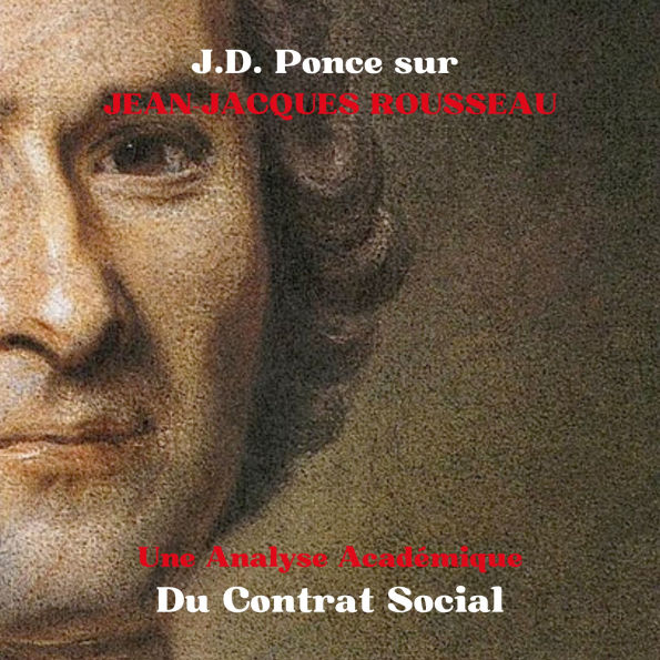 J.D. Ponce sur Jean-Jacques Rousseau: Une Analyse Académique Du Contrat Social