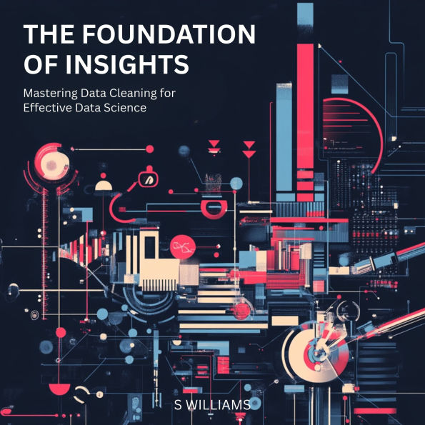 The Foundation of Insights: Mastering Data Cleaning for Effective Data Science