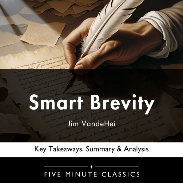 Smart Brevity by Jim VandeHei: Key Takeaways, Summary & Analysis