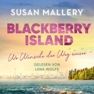 Blackberry Island - Wo Wünsche den Weg weisen: Roman