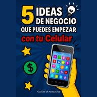 5 Ideas de Negocio que Puedes Empezar con tu Celular