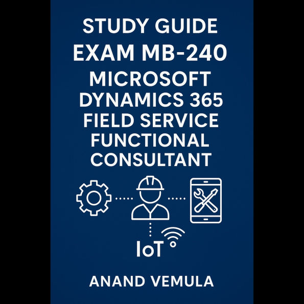 Study Guide - Exam MB-240: Microsoft Dynamics 365 Field Service Functional Consultant.