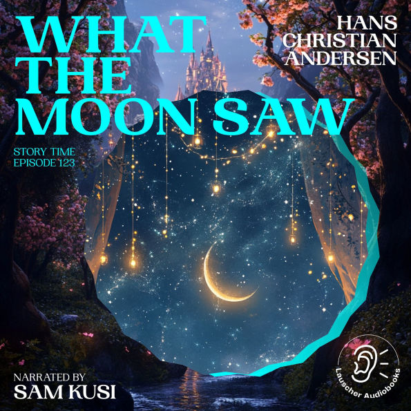 What the Moon Saw (Story Time, Episode 123)