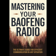 Mastering Your Baofeng Radio: The Ultimate Guide for Efficient Communication in Any Situation