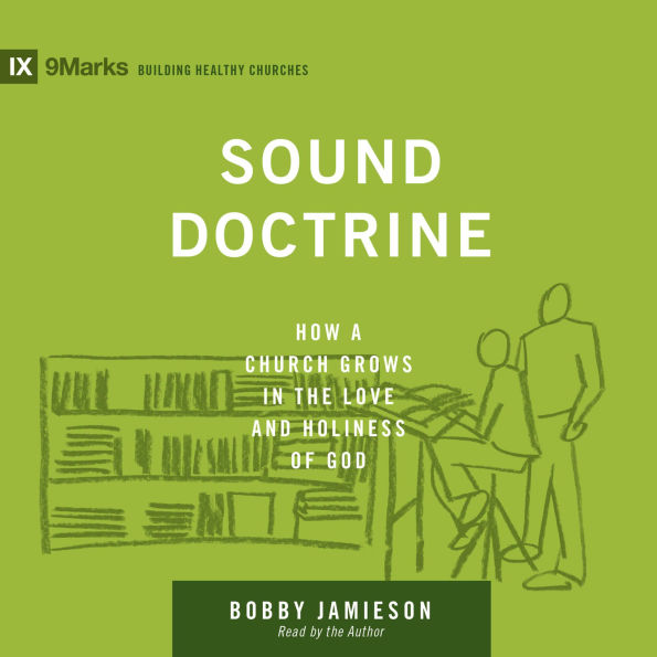 Sound Doctrine: How a Church Grows in the Love and Holiness of God