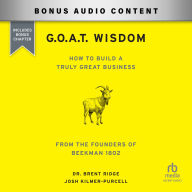 G.O.A.T. Wisdom: How to Build a Truly Great Business--From the Founders of Beekman 1802