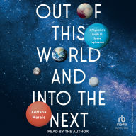 Out of This World and Into the Next: A Physicist's Guide to Space Exploration