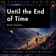 Until the End of Time by Brian Greene: Key Takeaways, Summary & Analysis