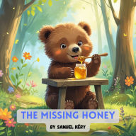 The missing honey: A Forest Adventure About Friendship and Sweet Surprises