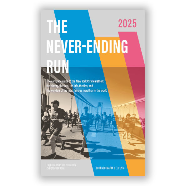 The Never-Ending Run: The complete guide to the New York City Marathon: the history, the race, the info, the tips, and the wonders of the most famous marathon in the world. (Abridged)