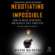 Negotiating the Impossible, Second Edition: How to Break Deadlocks and Resolve Ugly Conflicts (without Money or Muscle)