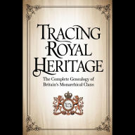 Tracing Royal Heritage: The Complete Genealogy of Britain's Monarchical Clans