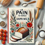 Le pain au seigle sans sel: Des recettes pour machine à pain, pour le four ou pour les deux