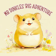 Mr Dinkles' Big Adventure: A Hamster story full of curiosity and courage. A short tale for young children based on a true story. Part of a sweet series of stories about hamasters.